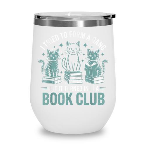 I Tried To Form A Gang But It Turned Into A Book Club Wine Tumbler - Bookorys