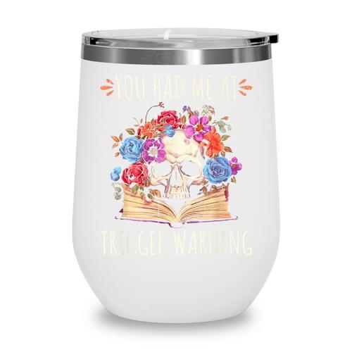You Had Me At Trigger Warning Smut Books Dark Romance Skull Wine Tumbler - Bookorys