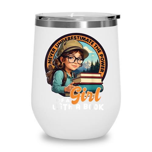 Never Underestimate The Power Of a Girl With a Book Reading Wine Tumbler - Bookorys CA