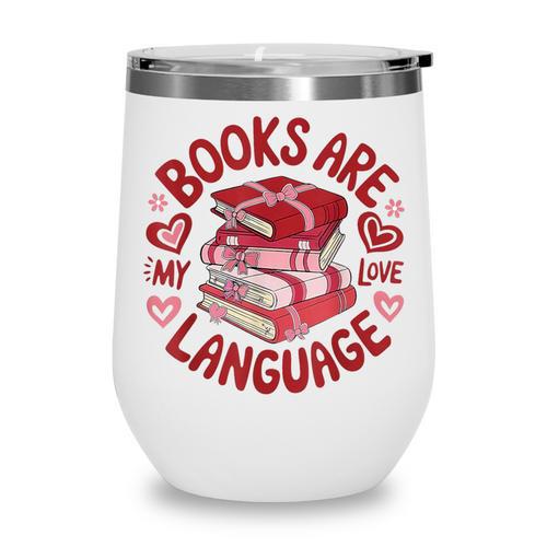 Valentine Book Lover Books Are My Love Language Women Girl Wine Tumbler - Bookorys
