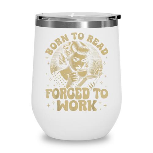 Vintage Born To Read Forced To Work Bookish Book Lover Wine Tumbler - Bookorys