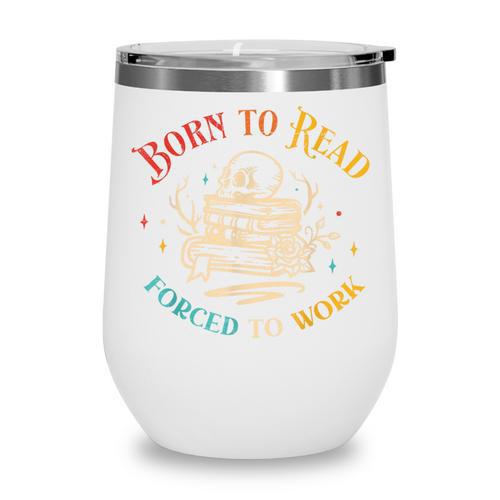 Vintage Born To Read Forced To Work Reading Book Lover Wine Tumbler - Bookorys