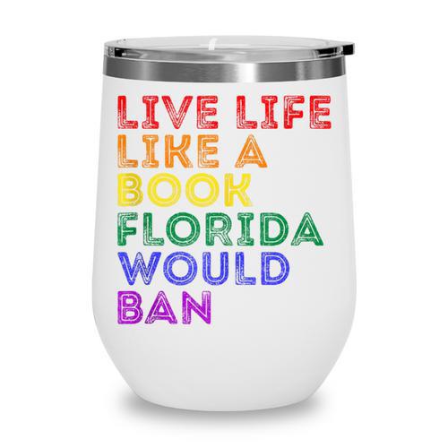 Vintage Live Life Like A Book Florida Would Ban LGBT Month Wine Tumbler - Bookorys CA