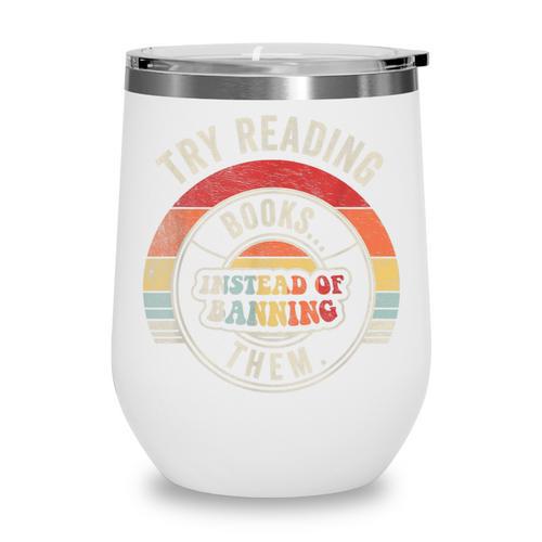 Vintage Try Reading Books Instead Of Banning Them Book Lover Wine Tumbler - Bookorys CA