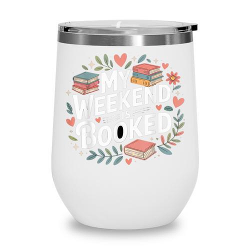 My Weekend Is Booked Reading Read Books Reader Nerd Wine Tumbler - Bookorys