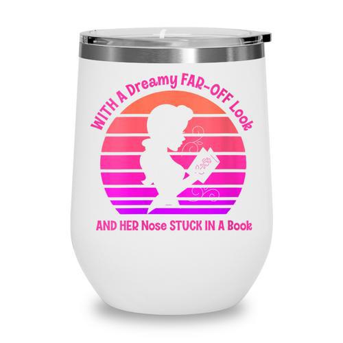 Women's With A Dreamy Far-Off Look And Her Nose Stuck In A Book Wine Tumbler - Bookorys DE