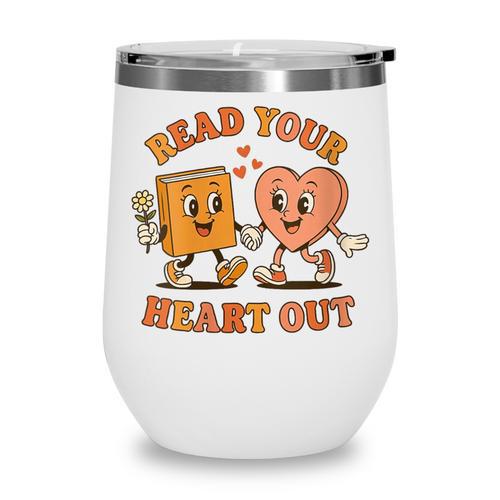 Women's Read Your Heart Out Teacher Valentines Reading Book Love Wine Tumbler - Bookorys