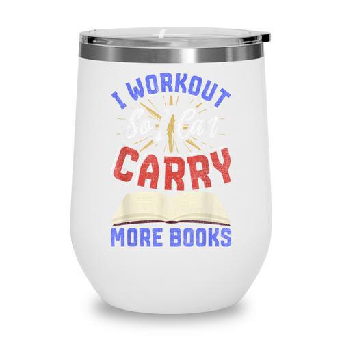 I Workout So I Can Carry More Books Exercise Books Lover Wine Tumbler - Bookorys CA