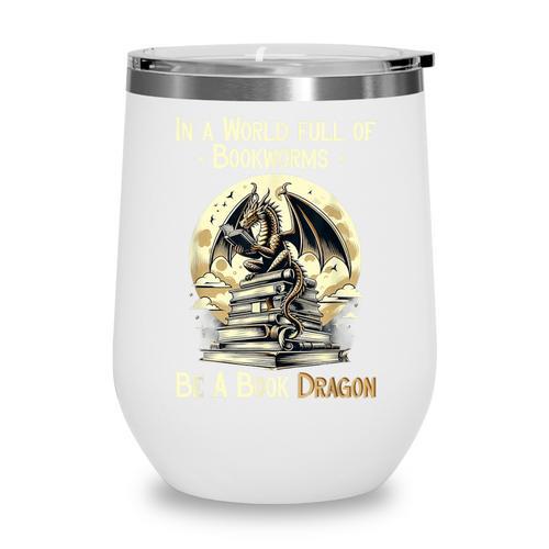 In a World Full Of Bookworms Be a Book Dragon Books Reading Wine Tumbler - Bookorys