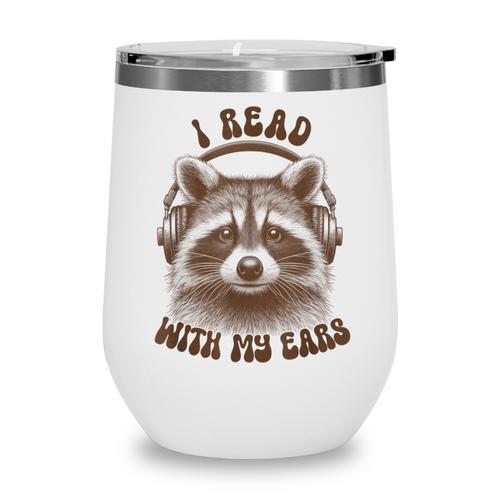 Audio Book Reader Book Lover Raccoon I Read With My Ears Wine Tumbler - Bookorys AU
