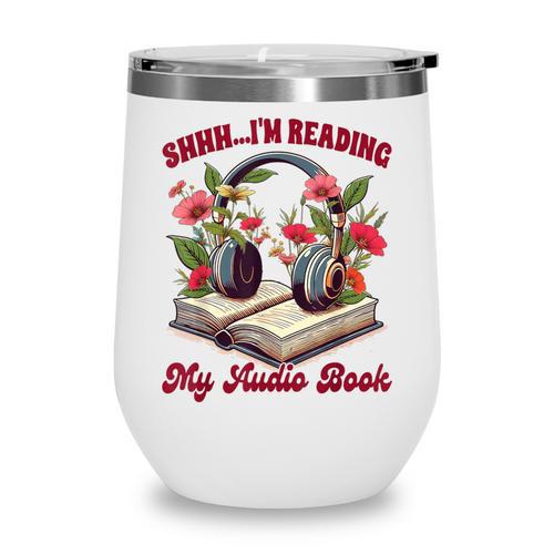 Audiobook Lover Bookish Shhh I'm Listening My Audio Book Wine Tumbler - Bookorys AU