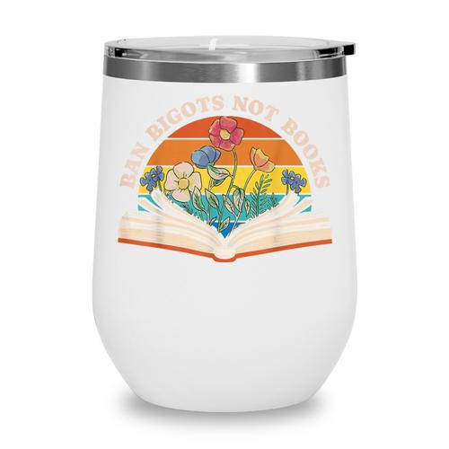 Ban Bigots Not Books Wine Tumbler - Bookorys DE