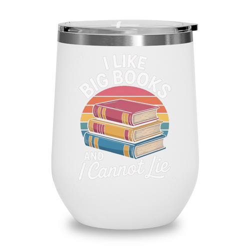 I Like Big Books Cannot Lie Librarian Reading Teacher Wine Tumbler - Bookorys