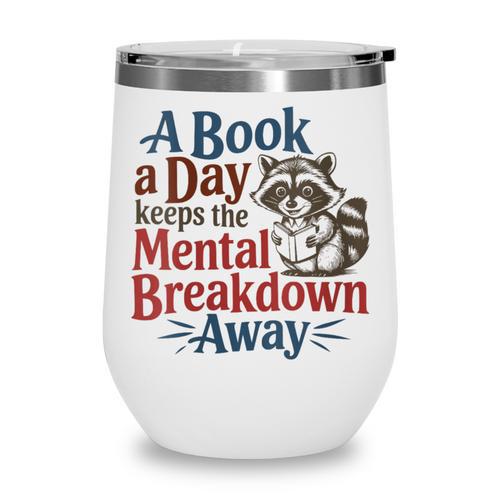 Book Lovers a Book a Day Keeps The Mental Breakdown Away Wine Tumbler - Bookorys