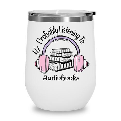 Book Lovers Ideas Probably Listening To Audiobooks Wine Tumbler - Bookorys CA