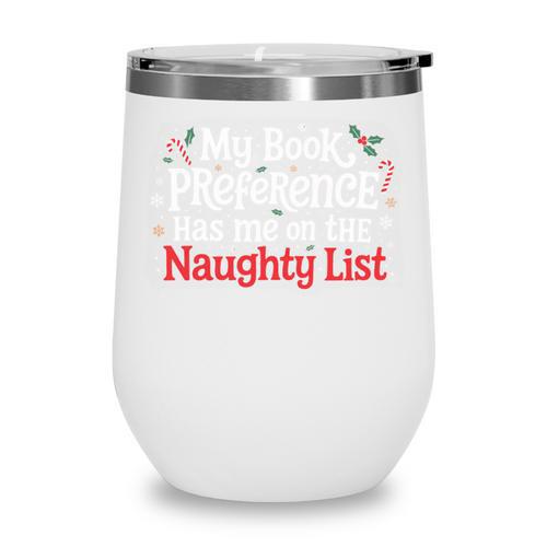 My Book Preference Naughty List Readers Christmas Joke Wine Tumbler - Bookorys