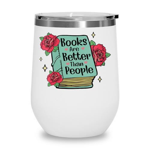 Books Are Better Than People Bookworm Librarian Reader Wine Tumbler - Bookorys