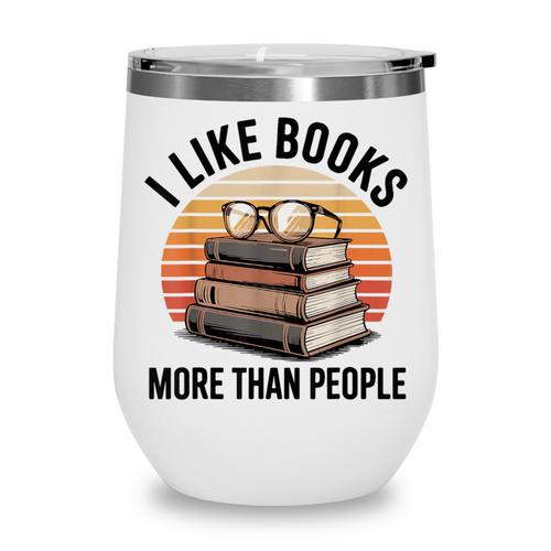 I Like Books More Than People Glasses Wine Tumbler - Bookorys DE