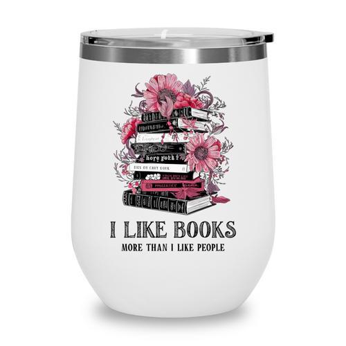 I Like Books More Than I Like People Reader Teacher Bookworm Wine Tumbler - Bookorys DE