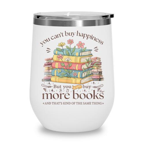 Books Reading Lovers Bookworm You Can Buy More Books Wine Tumbler - Bookorys