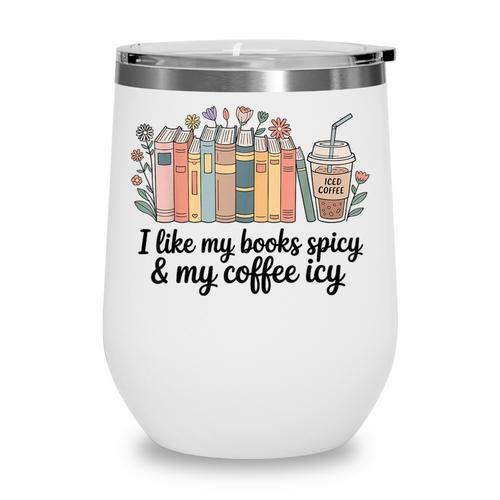 I Like My Books Spicy & My Coffee Icy Lover Bookworm Wine Tumbler - Bookorys