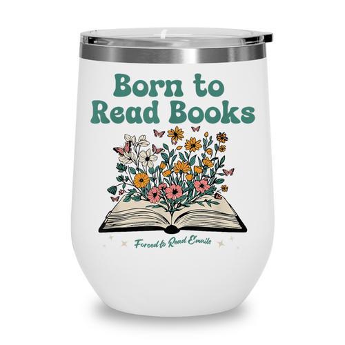 Born To Read Books Forced To Read Emails Book Lover Wine Tumbler - Bookorys DE