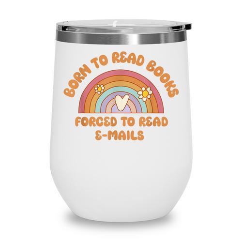 Born To Read Books Forced To Emails Vintage Retro Rainbow Wine Tumbler - Bookorys