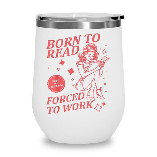 Born To Read Forced To Work Vintage Tee Book Lover Wine Tumbler - Bookorys DE