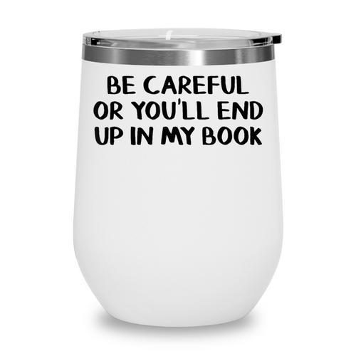 Be Careful Or You’Ll End Up In My Book Wine Tumbler - Bookorys DE