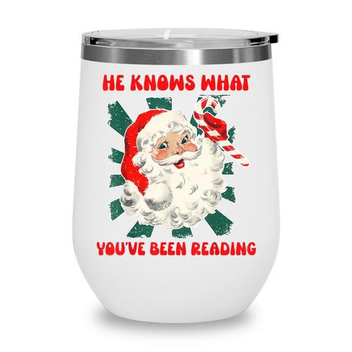 Christmas Bookish He Knows What You'Ve Been Reading Women Wine Tumbler - Bookorys