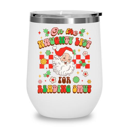 Christmas Smut Book On The Naughty List For Reading Smut Wine Tumbler - Bookorys