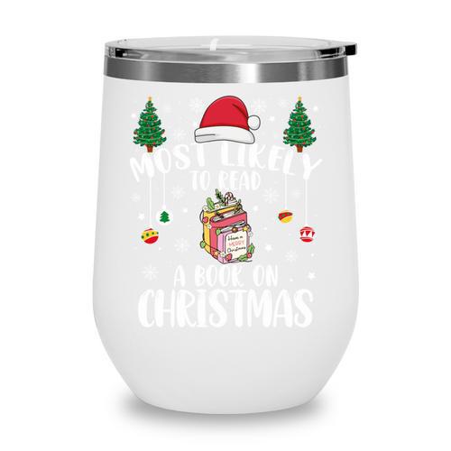 Christmas Tee Most Likely To Read A Book On Christmas Wine Tumbler - Bookorys
