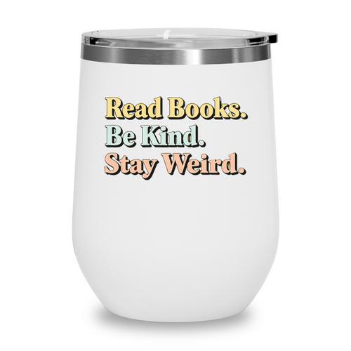 Classic Read Books Be Kind Stay Weird Positive Reader Premium Tri-Blend Wine Tumbler - Bookorys UK