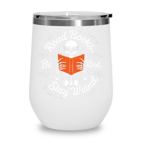 Cool Read Books Be Kind Stay Weird Skeleton Reading Wine Tumbler - Bookorys DE