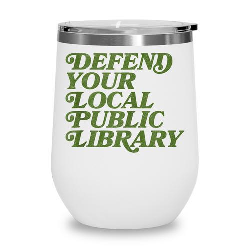 Defend Your Local Public Library For Book Lovers Wine Tumbler - Bookorys DE
