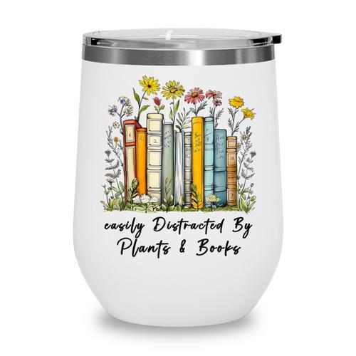 Easily Distracted By Plants And Books Bookworm Gardening Wine Tumbler - Bookorys