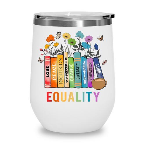 Equal Rights Book Flower Equality Peace Love Kindness Book Wine Tumbler - Bookorys