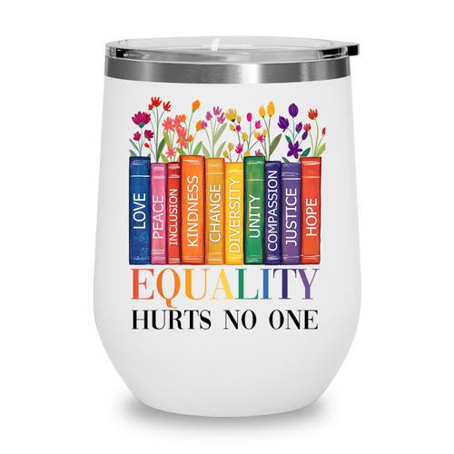 Equality Hurts No One LGBTQ Pride Books And Flowers Wine Tumbler - Bookorys