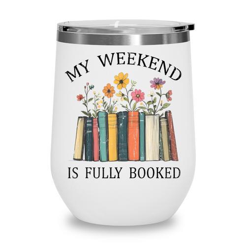 My Weekend Is Fully Booked Cozy Bookish Wine Tumbler - Bookorys DE