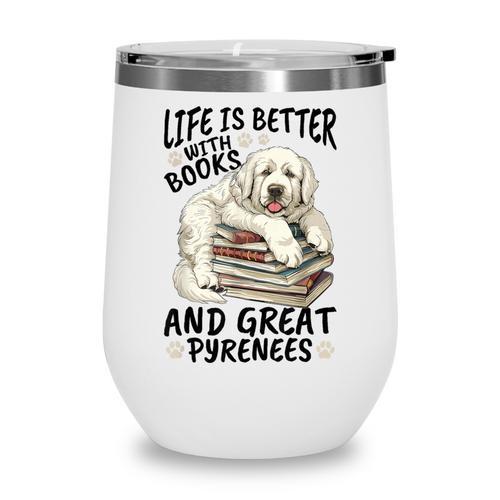 Great Pyrenees Dog Breed Life Is Better With Books And Great Wine Tumbler - Bookorys