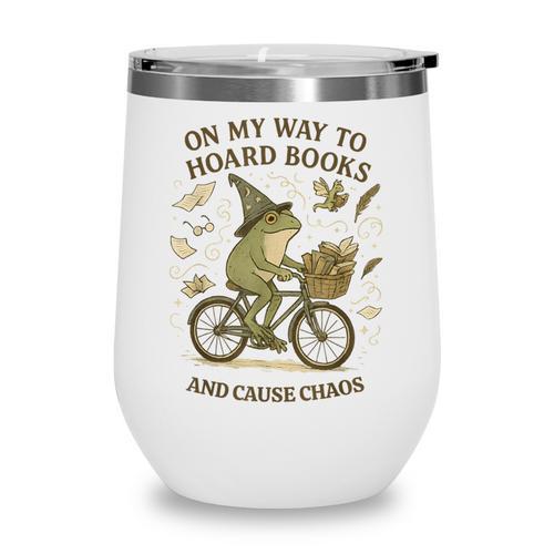 On My Way To Hoard Books And Cause Chaos Tom Foolery Wine Tumbler - Bookorys