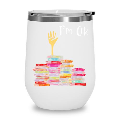 I'm Ok Books Boooks Lover Premium Tri-Blend Wine Tumbler - Bookorys DE