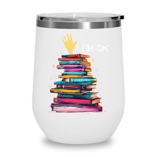 I'm OK Reading Books Library Bookworm Bookish Book Lover Wine Tumbler - Bookorys AU