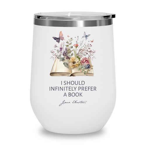 I Should Infinitely Prefer A Book Jane Austen Fan Woman Girl Wine Tumbler - Bookorys