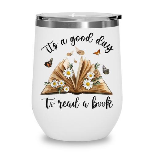 Its A Good Day To Read A Book Book Lover Bookish Women Wine Tumbler - Bookorys CA