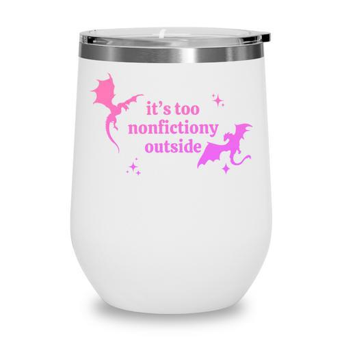 It's Too Nonfictiony Outside Bookish Wine Tumbler - Bookorys
