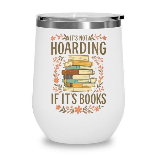 It's Not Hoarding If It's Books Book Lover Graphic Wine Tumbler - Bookorys CA