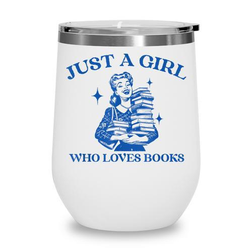 Just a Girl Who Loves Books Book Lover Bookish Wine Tumbler - Bookorys DE