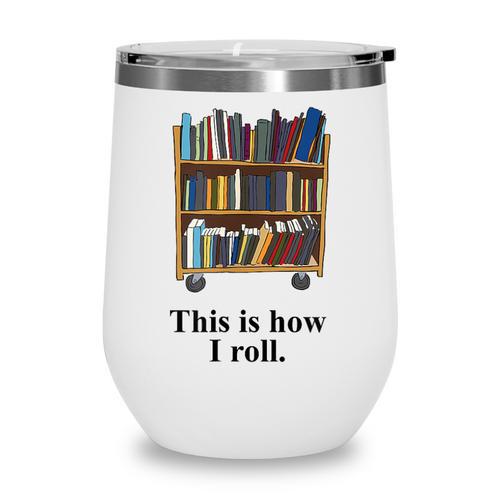 Librarian Book Return Cart This Is How I Roll Wine Tumbler - Bookorys