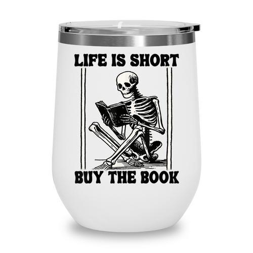 Life Is Short Buy The Book Skeleton Book Lover Reading Wine Tumbler - Bookorys UK